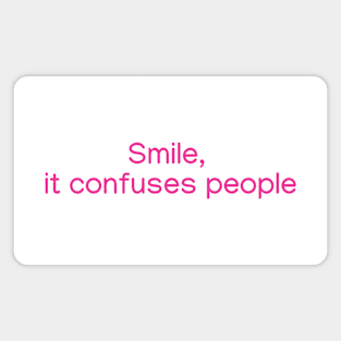 Smile, it confuses people Pink Magnet